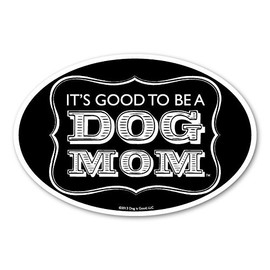 It's Good to Be a Dog Mom Oval Magnet