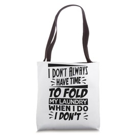 I Don't Always Have Time To Fold My Laundry When I Do Tote Bag