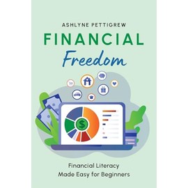Financial Freedom: Financial Literacy Made Easy for Beginners