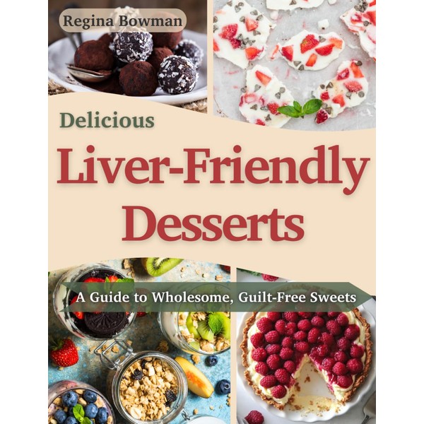 Delicious Liver-Friendly Desserts: A Guide to Wholesome, Guilt-Free Sweets