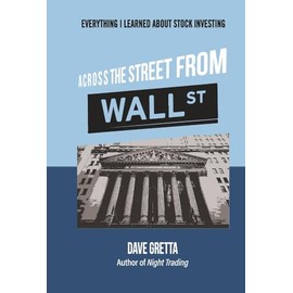 Across The Street From Wall Street: Everything I Learned About Stock Investing