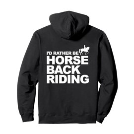 Horseback Riding Equestrian I'd Rather Be Horse Back Riding Pullover Hoodie