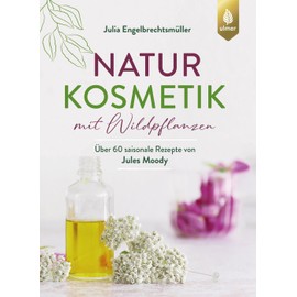 Naturkosmetik mit Wildpflanzen: Über 60 saisonale Rezepte von Jules Moody. Cremes, Masken, Peelings, Haarpflege & Co. selber machen