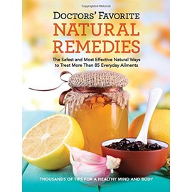 Doctors' Favorite Natural Remedies: The Safest and Most Effective Natural Ways to Treat More Than 85 Everyday Ailments
