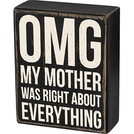 Primitives by Kathy Wooden Box Sign - OMG My Mother was Right About Everything