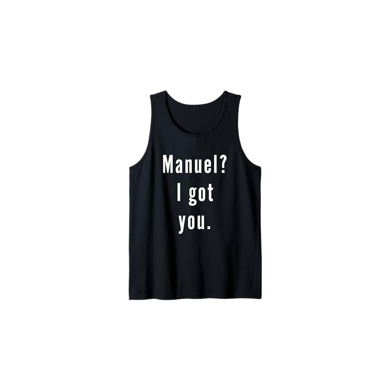 Manuel? I.Got.You. Tank Top