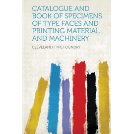 Catalogue and Book of Specimens of Type Faces and Printing Material and Machinery