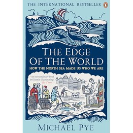 The Edge of the World: How the North Sea Made Us Who We Are