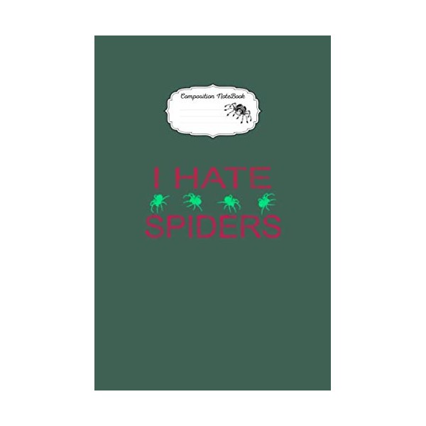Composition notebook: funny sayings i hate spiders widow recluse gift