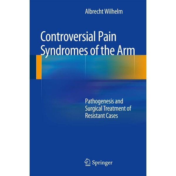 Controversial Pain Syndromes of the Arm: Pathogenesis and Surgical Treatment