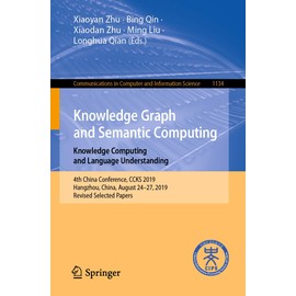 Knowledge Graph and Semantic Computing: Knowledge Computing and Language Understanding: 4th China Conference, CCKS 2019, Hangzhou, China, August 24-27, 2019, Revised Selected Papers (Volume 1134)