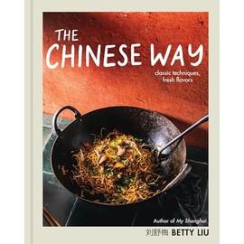 The Chinese Way: Classic Techniques, Fresh Flavors (A Cookbook)
