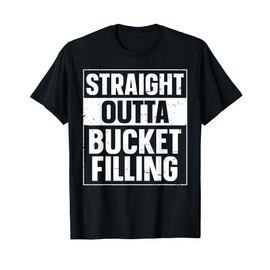 Straight Outta Bucket Filling - Bucket Filler School Theme T-Shirt