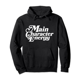 Main Character Energy shirt, Vibes, Positive Affirmations Pullover Hoodie
