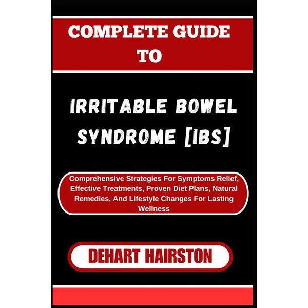 COMPLETE GUIDE TO IRRITABLE BOWEL SYNDROME [IBS]: Comprehensive Strategies For