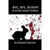 BYE, BYE, BUNNY & OTHER STORIES
