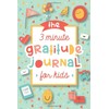 The 3 Minute Gratitude Journal for Kids: A Journal to