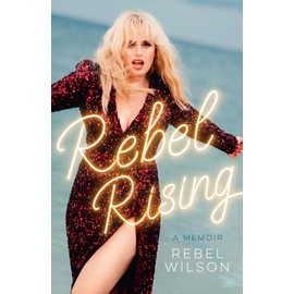 Rebel Rising: The 2024 New York Times bestseller, by the scene-stealing star of Bridesmaids and Pitch Perfect