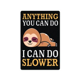 Anything You Can Do I Can Do Slower Sloth 12 X 8 Metal Tin Sign Décor Lazy Animal Lover Farmhouse Cute Bedtime Grumpy Veg Vegan Organic Love Vegetarian Unicorn Friend Friendly Family Over Weight