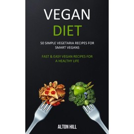 Simon & Schuster Vegan Diet: 50 Simple Vegetarian Recipes for Smart Vegans (Fast & Easy Vegan Recipes For a Healthy Life)