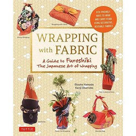 Wrapping with Fabric: A Guide to Furoshiki the Japanese Art of Wrapping