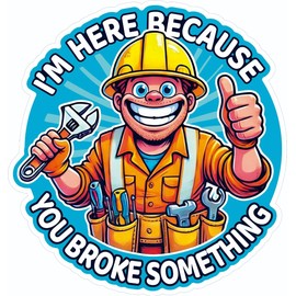 3 pcs I'm Here Because You Broke Something, 2.5 inches - Funny Hard Hat/Helmet Vinyl Decal Sticker
