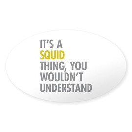 CafePress Its A Squid Thing Oval Car Bumper Sticker