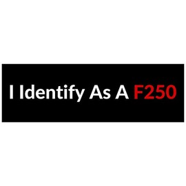 I Identify As A F250 Waterproof Vinyl Bumper Sticker for Cars Trucks Laptop