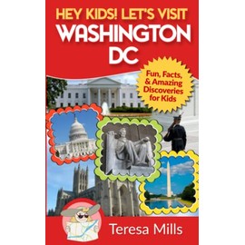 Hey Kids! Let's Visit Washington DC: Fun, Facts and Amazing Discoveries for Kids