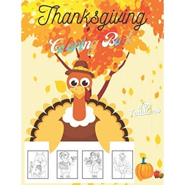 Thanksgiving Coloring Book For Toddlers: 60 Coloring Pages : Turkeys, Pumpkins, Autumn Leaves, Animals, Apples and more! Kids Ages 2-4
