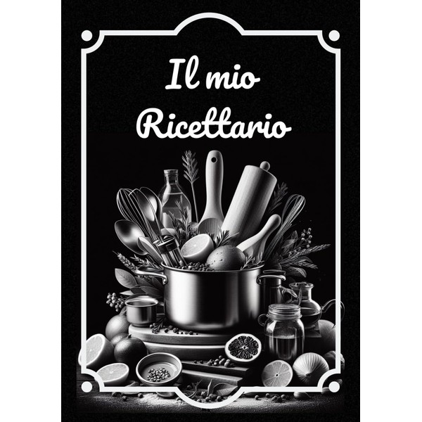Il mio ricettario: quaderno per annotare più di 100 ricette