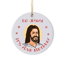 Funny Christmas Tree Decoration - Go Jesus, it's your Birthday - Bauble, Novelty Gift, Round Ceramic Ornament, Funny Christian Gifts