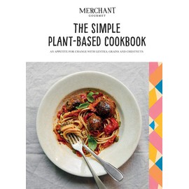 The Simple Plant-Based Cookbook: An appetite for change with lentils, grains and chestnuts