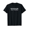 Refreshing My Own Timeline T-Shirt