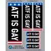 6 Stickers ATF is Gay Large 3x9, (2) Medium 2x6,