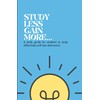 Study Less Gain More: A study guide for student to