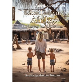 Keine Liebe in Afrika - Gefangen im Albtraum - Autobiografischer Roman - Erinnerungen