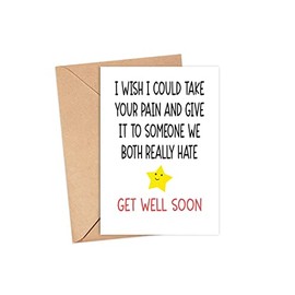 Get Well Soon Card - Funny Caregiver Card - Funny Get Well Card - I Wish I Could Take Your Pain And Give It To Someone We Both Really Hate - Funny Card For Boy Friend Best Friend - Greeting Card