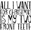 CafePress All I Want for Christmas is My Two Front