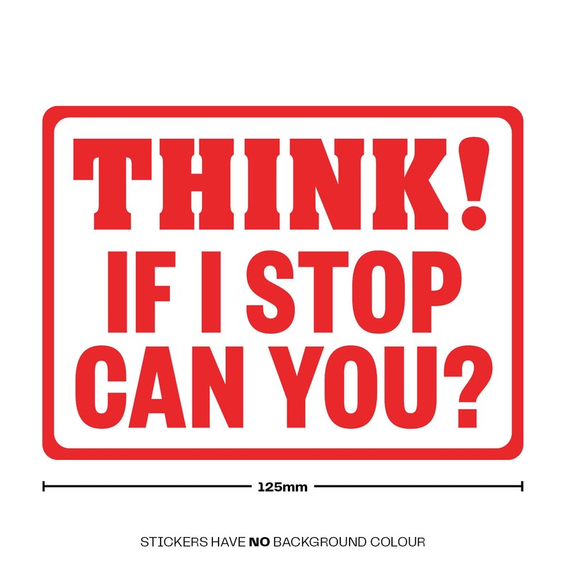 Think If I Stop Can You Warning Decal Bumper Sticker