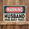 Shawprint Warning Husband Doing Manly Things Funny Metal Signs Home