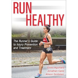 Run Healthy: The Runner's Guide to Injury Prevention and Treatment