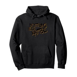 Nothing Else Matters T-Shirt – Iconic & Meaningful Design Pullover Hoodie