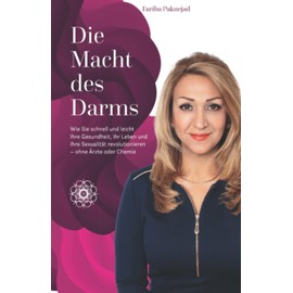  Die Macht des Darms: Wie Sie schnell und leicht Ihre Gesundheit, Ihr Leben und Ihre Sexualit?t revolutionieren - ohne ?rzte oder Chemie (German Edition)
