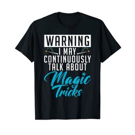 Warning i may continuously talk about Magic Tricks Magician T-Shirt