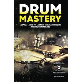 DRUM MASTERY: A Complete Guide for Essential Basic Techniques and Pro Precision Exercises (Music Mastery Series)
