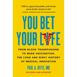 You Bet Your Life: From Blood Transfusions to Mass Vaccination, the Long and Risky History of Medical Innovation