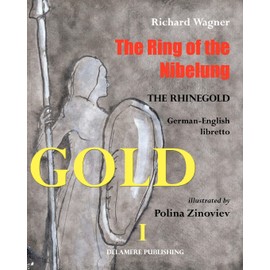 The Ring of the Nibelung: German - English libretto "Das Rheingold"