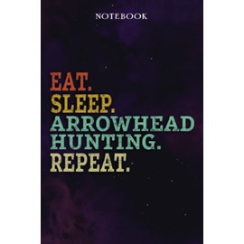 Arrowhead Hunting Inspirational Gifts for Women Lined Journal - Eat Sleep Arrowhead Hunting Repeat: Gift Idea for Proud of You, Cheer Up, Coworker, ... Her - Notebook Planner,Stylish Paperback