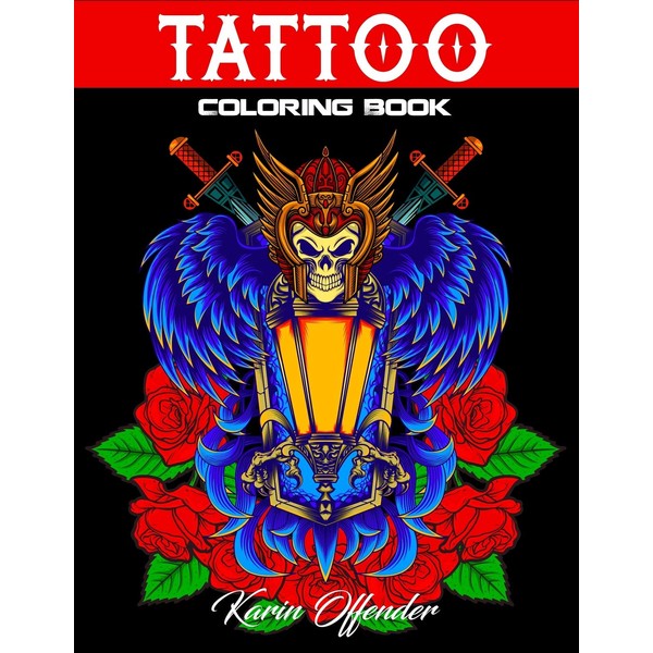 Tattoo Coloring Book: Stress Relieving With Awesome, Sexy, And Relaxing Tattoo Designs For Adult Men And Women